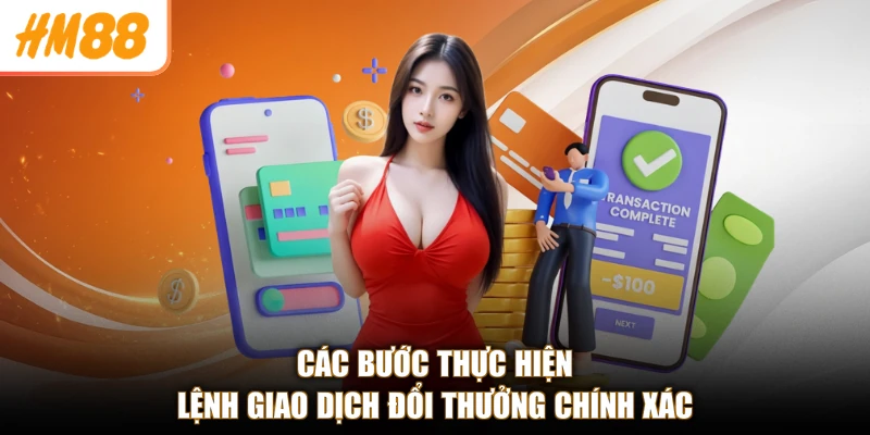 Các bước thực hiện lệnh giao dịch đổi thưởng chính xác