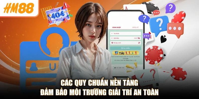 Các quy chuẩn nền tảng đảm bảo môi trường giải trí an toàn