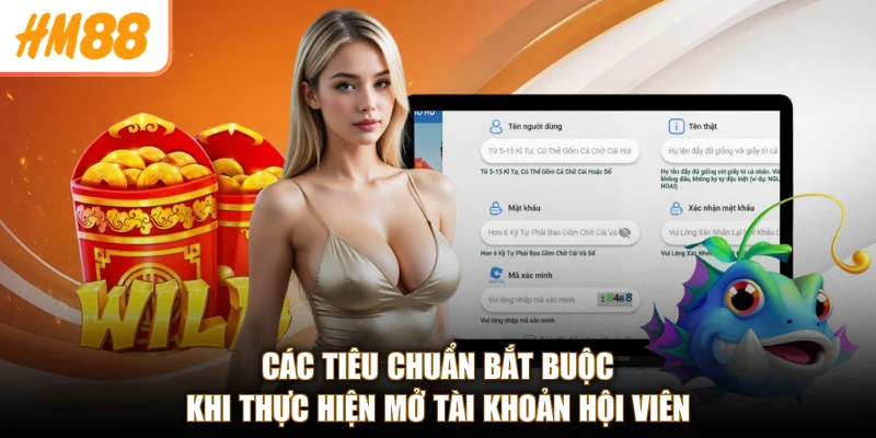 Đăng ký HM88 2 Các tiêu chuẩn bắt buộc khi thực hiện mở tài khoản hội viên