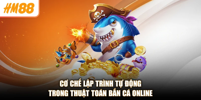 Thuật Toán Bắn Cá Online HM88 - Săn Boss Cực Đỉnh, Rinh Quà 2 Cơ chế lập trình tự động trong thuật toán bắn cá online