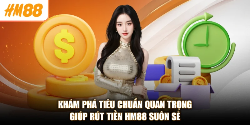 Khám phá tiêu chuẩn quan trọng giúp rút tiền HM88 suôn sẻ