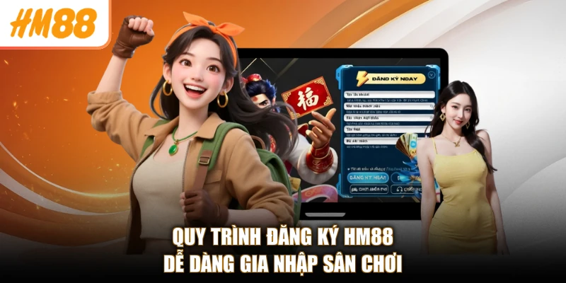 Đăng ký HM88 1 Quy trình đăng ký HM88 dễ dàng gia nhập sân chơi
